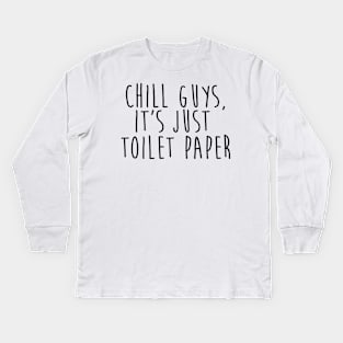 chill guys, it's just toilet paper quarantine quotes Kids Long Sleeve T-Shirt